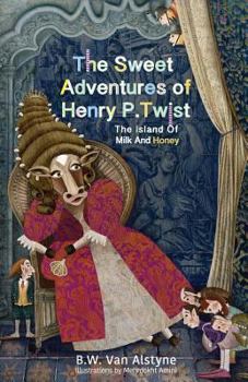 Paperback The Sweet Adventures of Henry P. Twist: The Island of Milk and Honey Book