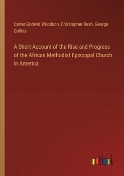 Paperback A Short Account of the Rise and Progress of the African Methodist Episcopal Church in America Book