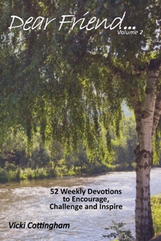 Paperback Dear Friend...(Volume 2): 52 Weekly Devotions to Encourage, Challenge and Inspire Book