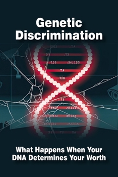 Paperback Genetic Discrimination: What Happens When Your DNA Determines Your Worth Book