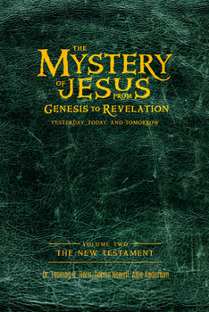 Paperback The Mystery of Jesus: From Genesis to Revelation-Yesterday, Today, and Tomorrow: Volume 2: The New Testament Book