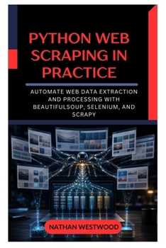 Python Web Scraping in Practice: Automate Web Data Extraction and Processing with BeautifulSoup, Selenium, and Scrapy