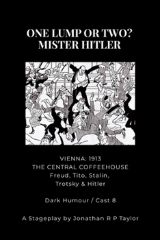 Paperback For the Stage: ONE LUMP OR TWO? - MISTER HITLER: THE STAGE PLAY ADAPTATIAN (From the novel of the same name) Book