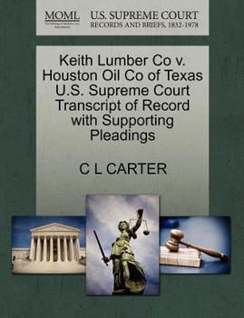 Paperback Keith Lumber Co V. Houston Oil Co of Texas U.S. Supreme Court Transcript of Record with Supporting Pleadings Book