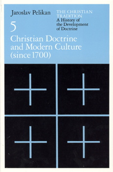 Paperback The Christian Tradition: A History of the Development of Doctrine, Volume 5: Christian Doctrine and Modern Culture (Since 1700) Volume 5 Book