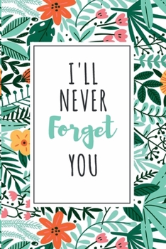 Password Book I'll Never Forget You: Password Organizer Notebook: Internet Password Logbook/ The Personal Internet Address & Password/Notebook for ... Friends (Floral Design, Small, 6 x 9 inch)