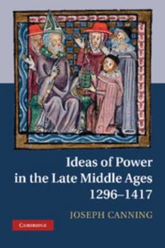 Hardcover Ideas of Power in the Late Middle Ages, 1296-1417 Book