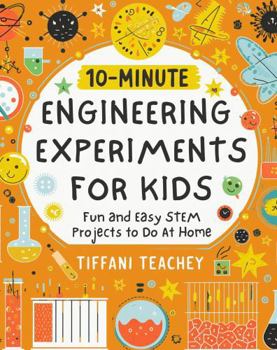 Paperback 10-Minute Engineering Experiments for Kids: Fun and Easy STEM Projects to Do at Home (10-Minute STEM Experiments for Kids) Book
