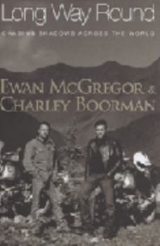 Hardcover Long Way Round: Chasing Shadows Across the World. Ewan McGregor and Charley Boorman with Robert Uhlig Book