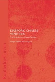 Paperback Diasporic Chinese Ventures: The Life and Work of Wang Gungwu Book