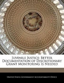 Paperback Juvenile Justice: Better Documentation of Discretionary Grant Monitoring Is Needed Book