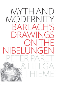 Hardcover Myth and Modernity: Barlach's Drawings on the Nibelungen Book