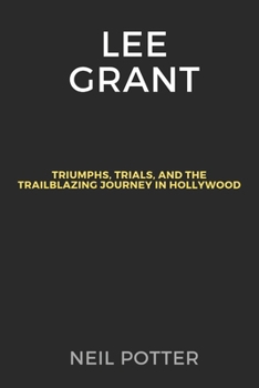 Paperback Lee Grant: Triumphs, Trials, and the Trailblazing Journey in Hollywood Book