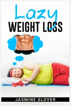 Paperback Lazy Weight Loss: A Fat-Burning Strategy That Doesn't Require Physical Activity (2022 Guide for Beginners) Book