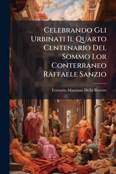 Paperback Celebrando Gli Urbinati Il Quarto Centenario del Sommo Lor Conterraneo Raffaele Sanzio [Italian] Book