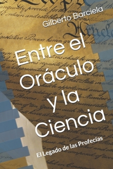 Entre el Oráculo y la Ciencia: El Legado de las Profecías (Spanish Edition)