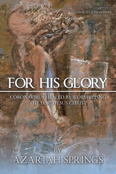 Paperback For His Glory: Coronavirus Healed by Worshipping the Lord Jesus Christ Book