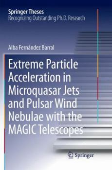 Paperback Extreme Particle Acceleration in Microquasar Jets and Pulsar Wind Nebulae with the Magic Telescopes Book