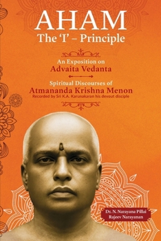 Paperback Aham: The 'I' - Principle: An Exposition on Advaita Vedanta Book