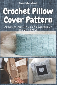 Paperback Crochet Pillow Cover Pattern: Crochet Cushions for Different Decor Styles Book