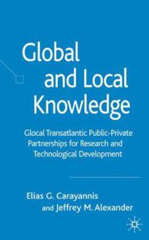 Hardcover Global and Local Knowledge: Glocal Transatlantic Public-Private Partnerships for Research and Technological Development Book