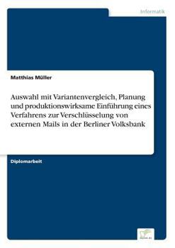 Paperback Auswahl mit Variantenvergleich, Planung und produktionswirksame Einführung eines Verfahrens zur Verschlüsselung von externen Mails in der Berliner Vol [German] Book