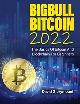 Paperback Bigbull Bitcoin 2022: The Basics of Bitcoin and Blockchain for Beginners Book