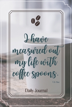 Paperback I have measured out my life with coffee spoons.-Blank Lined Notebook-Funny Quote Journal-6"x9"/120 pages: Coffee Lovers Funny Appreciation Journal-Ret Book