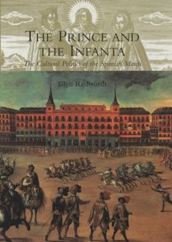 Hardcover The Prince and the Infanta: The Cultural Politics of the Spanish Match Book