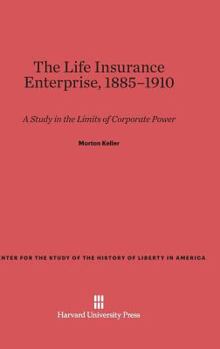 Hardcover The Life Insurance Enterprise, 1885-1910: A Study in the Limits of Corporate Power Book