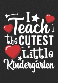I Teach The Cutest Little Kindergarten: Blank Lined Journal Notebook For Valentines day Teacher Heart Pre- k ,Kindergarten ,Home school Gift  for Girl Friend  Wedding Anniversary Gifts for Her