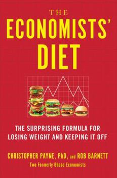 Hardcover The Economists' Diet: The Surprising Formula for Losing Weight and Keeping It Off Book