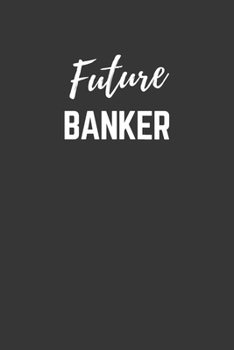 Future Banker Notebook: Lined Journal (Gift for Aspiring Banker), 120 Pages, 6 x 9, Matte Finish