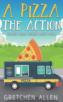 A Pizza the Action - Book #4 of the Street Food Cozies