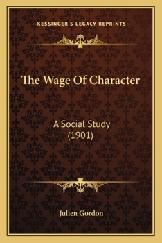 Paperback The Wage Of Character: A Social Study (1901) Book