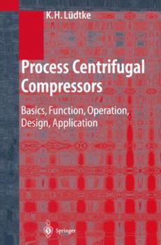 Paperback Process Centrifugal Compressors: Basics, Function, Operation, Design, Application Book