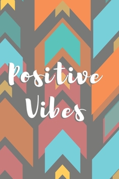 Positive Vibes Arrow Journal (Volume 5) - 120 College Ruled Lined Pages - 6” x 9” (Notebook, Diary, Composition Book, Writing Log)