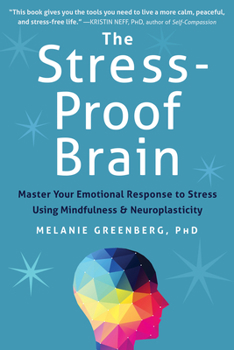 Paperback The Stress-Proof Brain: Master Your Emotional Response to Stress Using Mindfulness and Neuroplasticity Book