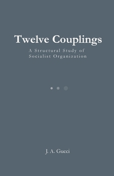 Twelve Couplings : A Structural Study of Socialist Organization