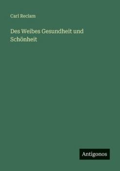 Paperback Des Weibes Gesundheit und Schönheit [German] Book