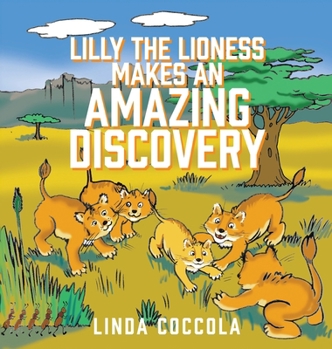 Hardcover Lilly the Lioness Makes an Amazing Discovery Book