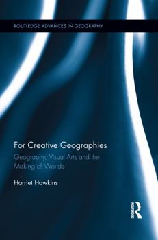 Paperback For Creative Geographies: Geography, Visual Arts and the Making of Worlds Book