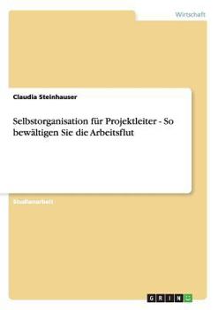 Paperback Selbstorganisation f?r Projektleiter - So bew?ltigen Sie die Arbeitsflut [German] Book