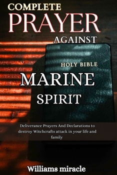 COMPLETE PRAYER AGAINST MARINE SPIRIT: Deliverance Prayers And Declarations to destroy Witchcrafts attack in your life and family (The great prayer book)