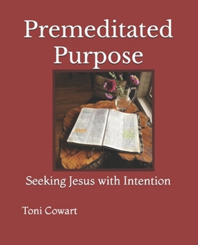 Paperback Premeditated Purpose: Seeking Jesus with Intention Book