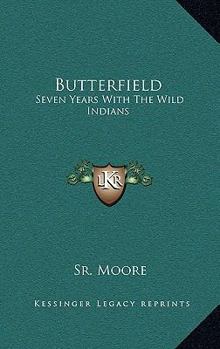 Hardcover Butterfield: Seven Years With The Wild Indians Book