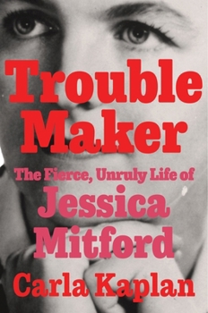 Hardcover Troublemaker: The Fierce, Unruly Life of Jessica Mitford Book