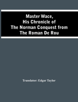 Paperback Master Wace, His Chronicle Of The Norman Conquest From The Roman De Rou Book