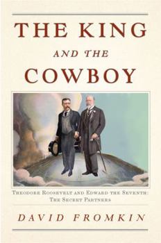 Hardcover The King and the Cowboy: Theodore Roosevelt and Edward the Seventh, Secret Partners Book