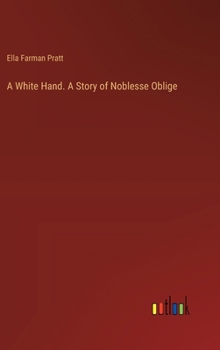 Hardcover A White Hand. A Story of Noblesse Oblige Book